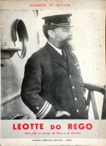 LEOTTE DO REGO. No primeiro centenário do nascimento de um marinheiro ilustre. Reportagem de uma vida.